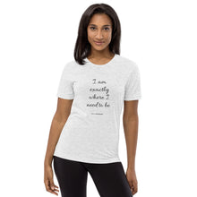 Load image into Gallery viewer, I Am Exactly Where I Need To Be Short Sleeve Tee